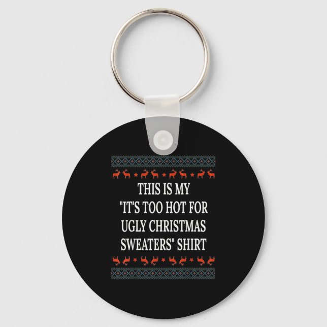 This Is My It's Too Hot For Ugly Christmas Sweater Key Ring (Front)