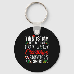This Is My It's Too Hot For Ugly Christmas Sweater Key Ring