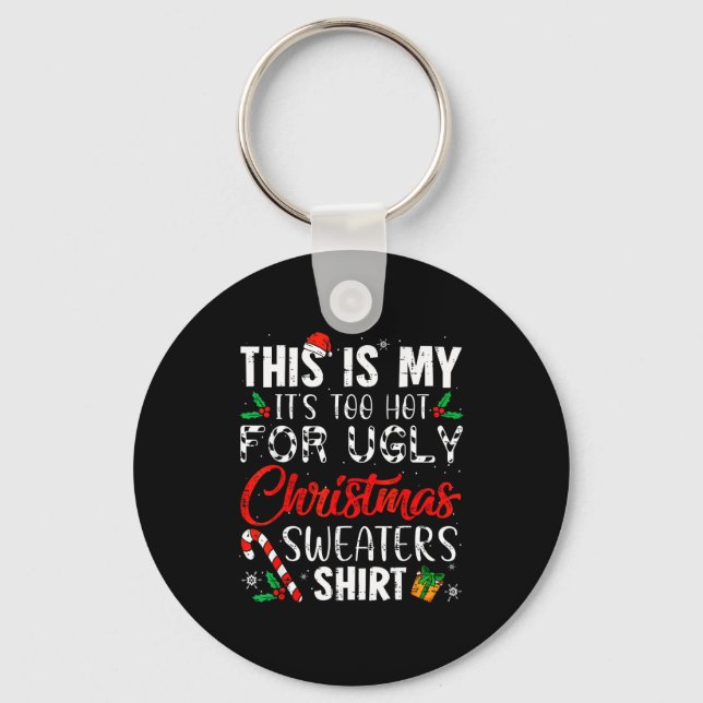This Is My It's Too Hot For Ugly Christmas Sweater Key Ring (Front)