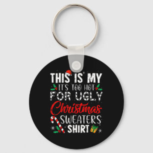 This Is My It's Too Hot For Ugly Christmas Sweater Key Ring