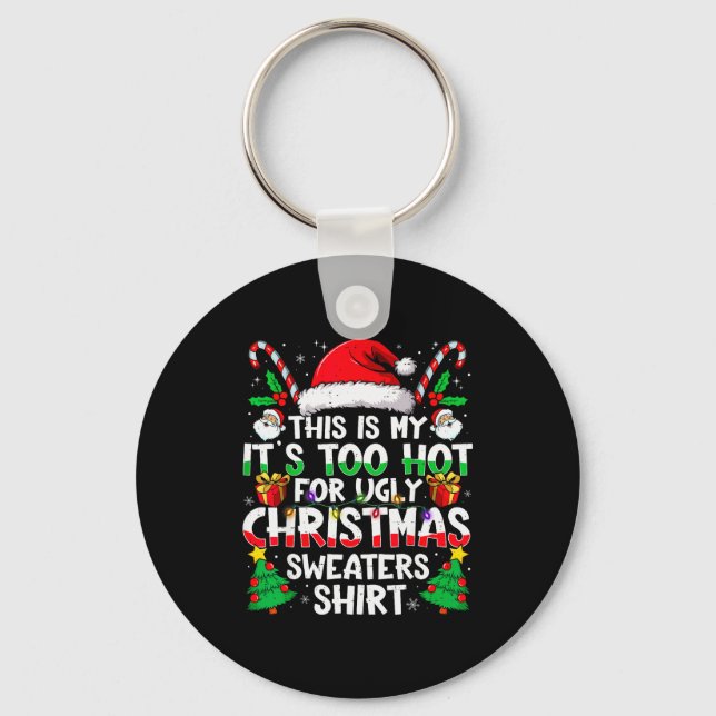 This Is My It's Too Hot For Ugly Christmas Sweater Key Ring (Front)
