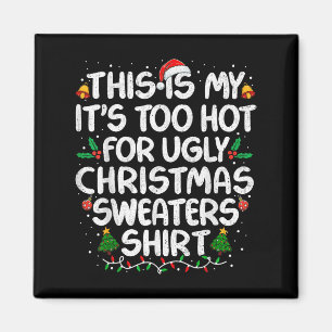 This Is My It's Too Hot For Ugly Christmas Sweater Magnet
