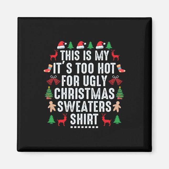 This Is My It's Too Hot For Ugly Christmas Sweater Magnet (Front)