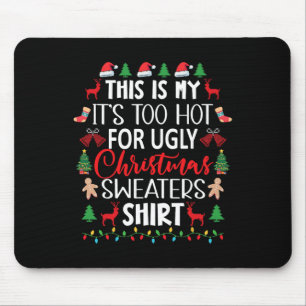 This Is My It's Too Hot For Ugly Christmas Sweater Mouse Mat