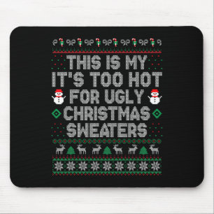 This Is My It's Too Hot For Ugly Christmas Sweater Mouse Mat