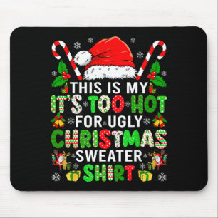 This Is My It's Too Hot For Ugly Christmas Sweater Mouse Mat