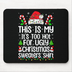 This Is My It's Too Hot For Ugly Christmas Sweater Mouse Mat
