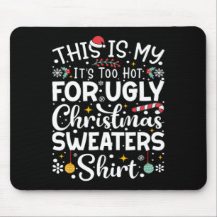 This Is My It's Too Hot For Ugly Christmas Sweater Mouse Mat