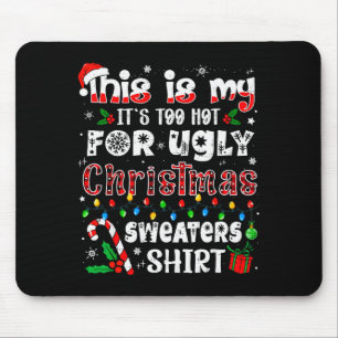 This Is My It's Too Hot For Ugly Christmas Sweater Mouse Mat