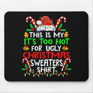 This Is My It's Too Hot For Ugly Christmas Sweater Mouse Mat