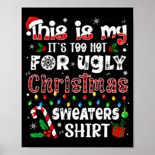 This Is My It's Too Hot For Ugly Christmas Sweater Poster