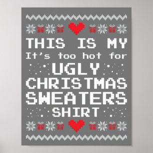 This Is My It's Too Hot For Ugly Christmas Sweater Poster