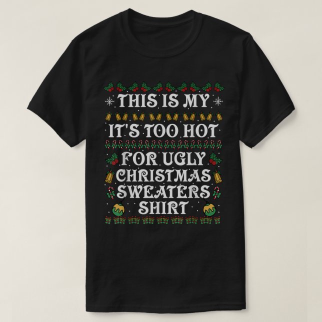 this is my its too hot for ugly christmas sweaters (Design Front)
