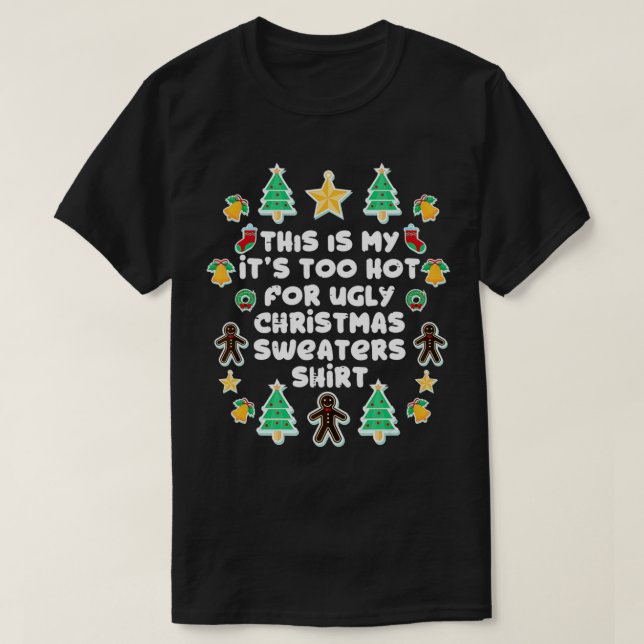 this is my its too hot for ugly Christmas sweaters (Design Front)