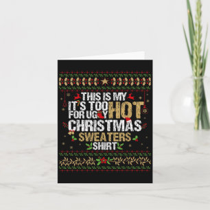 This Is My Its Too Hot For Ugly Christmas Sweaters Card