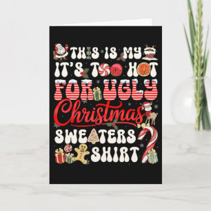 This Is My Its Too Hot For Ugly Christmas Sweaters Card