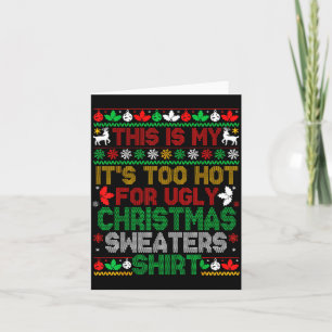 This Is My Its Too Hot For Ugly Christmas Sweaters Card