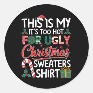 This Is My Its Too Hot For Ugly Christmas Sweaters Classic Round Sticker
