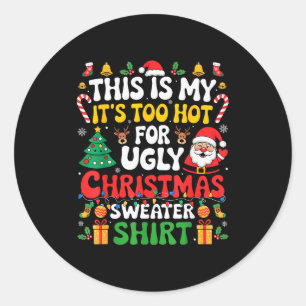 This Is My Its Too Hot For Ugly Christmas Sweaters Classic Round Sticker