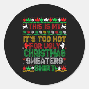 This Is My Its Too Hot For Ugly Christmas Sweaters Classic Round Sticker