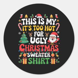 This Is My Its Too Hot For Ugly Christmas Sweaters Classic Round Sticker