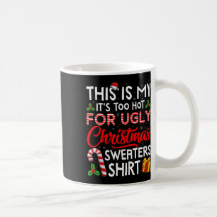 This Is My Its Too Hot For Ugly Christmas Sweaters Coffee Mug