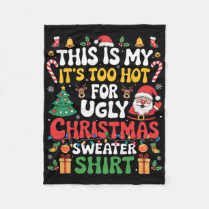 This Is My Its Too Hot For Ugly Christmas Sweaters Fleece Blanket