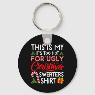 This Is My Its Too Hot For Ugly Christmas Sweaters Key Ring