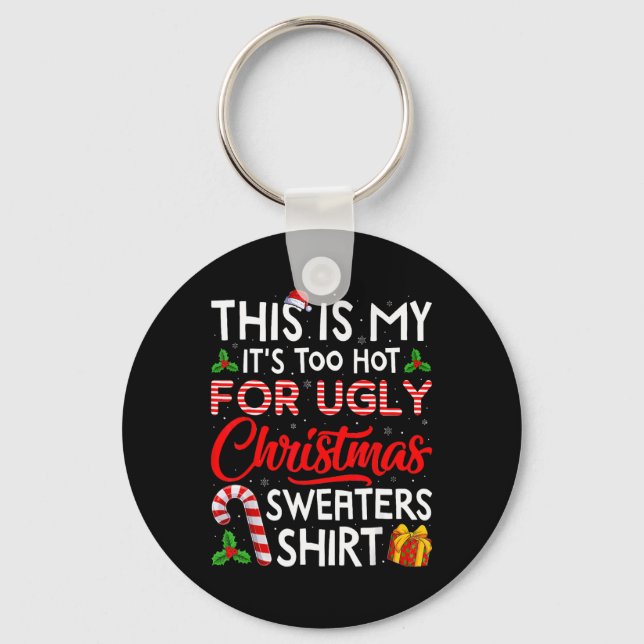 This Is My Its Too Hot For Ugly Christmas Sweaters Key Ring (Front)