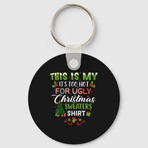 This Is My Its Too Hot For Ugly Christmas Sweaters Key Ring