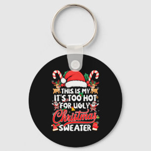 This Is My Its Too Hot For Ugly Christmas Sweaters Key Ring
