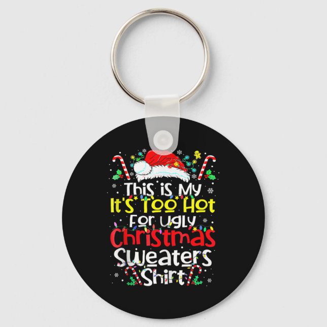 This Is My Its Too Hot For Ugly Christmas Sweaters Key Ring (Front)