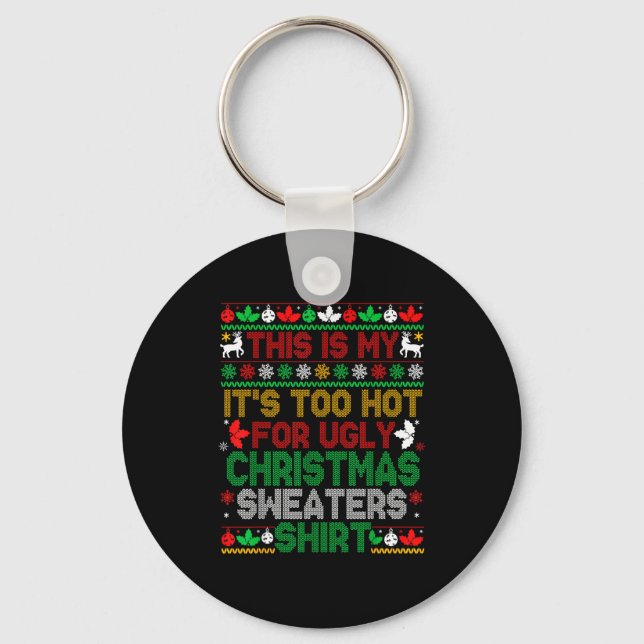 This Is My Its Too Hot For Ugly Christmas Sweaters Key Ring (Front)