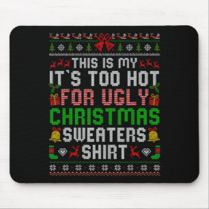 This Is My Its Too Hot For Ugly Christmas Sweaters Mouse Mat