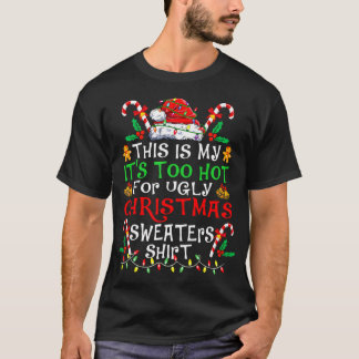 This Is My It'S Too Hot For Ugly Christmas Xmas T-Shirt