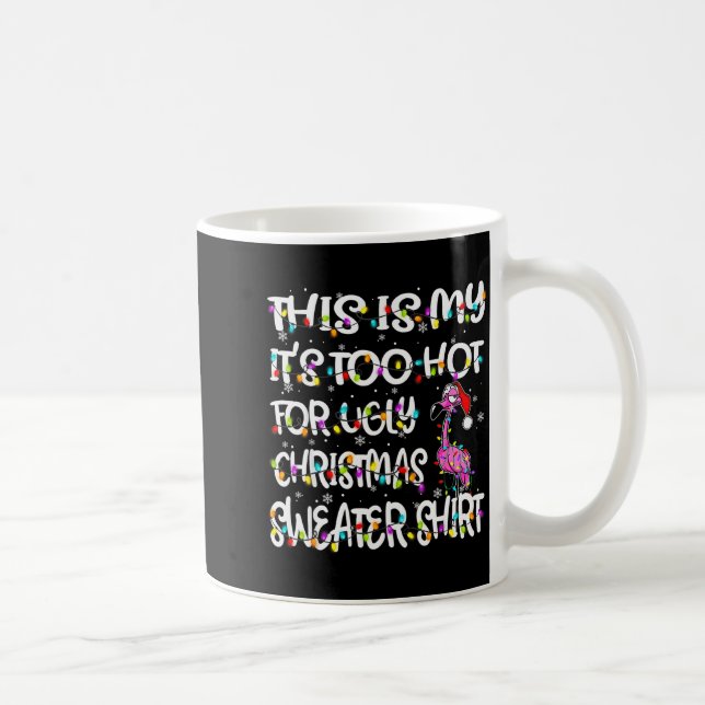 This Is My It's Too Hot For Ugly Sweater Flamingo  Coffee Mug (Right)