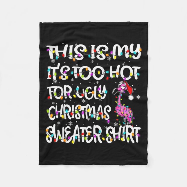 This Is My It's Too Hot For Ugly Sweater Flamingo  Fleece Blanket (Front)