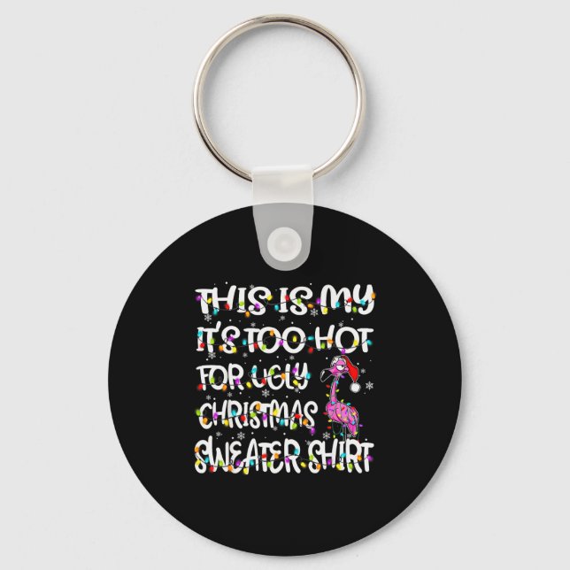 This Is My It's Too Hot For Ugly Sweater Flamingo  Key Ring (Front)