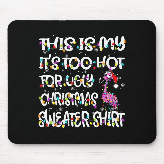 This Is My It's Too Hot For Ugly Sweater Flamingo  Mouse Mat (Front)