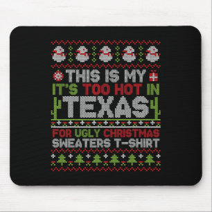 This Is My It's Too Hot In Texas For Ugly Christma Mouse Mat