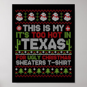 This Is My It's Too Hot In Texas For Ugly Christma Poster