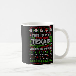 This Is My It's Too Hot Texas For Ugly Christmas S Coffee Mug