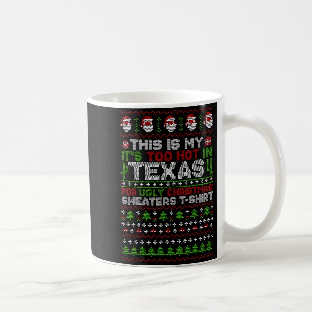 This Is My It's Too Hot Texas For Ugly Christmas S Coffee Mug (Right)