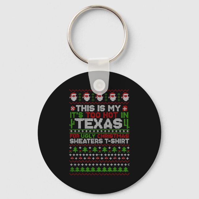 This Is My It's Too Hot Texas For Ugly Christmas S Key Ring (Front)