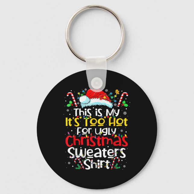 This Is My Its Too Hot Ugly Christmas Sweaters 202 Key Ring (Front)