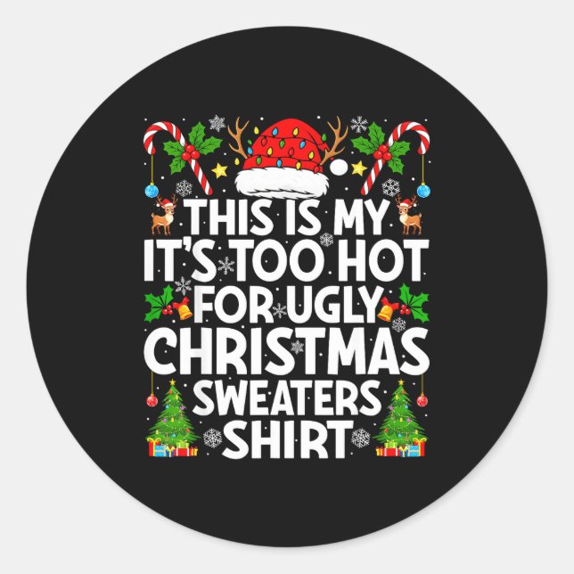This Is My It's Too Hot Ugly Xmas Sweaters Funny C Classic Round Sticker (Front)