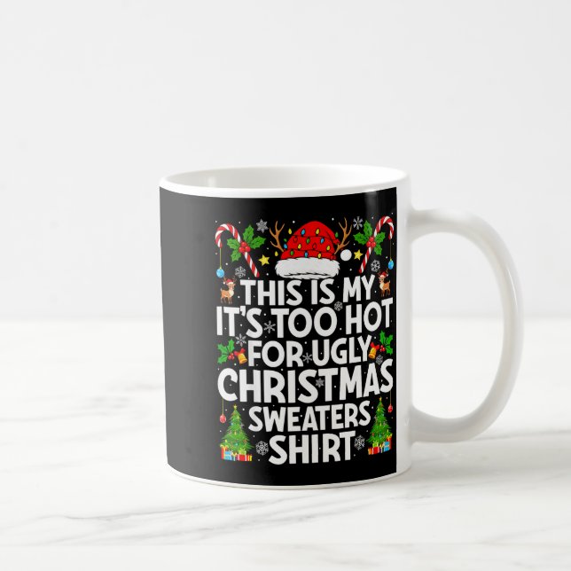 This Is My It's Too Hot Ugly Xmas Sweaters Funny C Coffee Mug (Right)