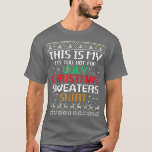 This Is My Itss Too Hot For Uglys Christmas Sweate T-Shirt