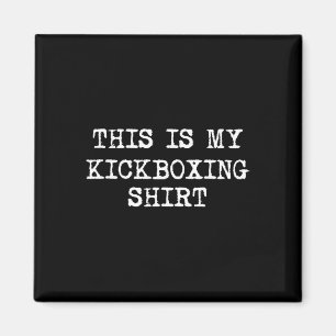 This Is My Kickboxing Shirt Funny Kick Boxing Kick Magnet