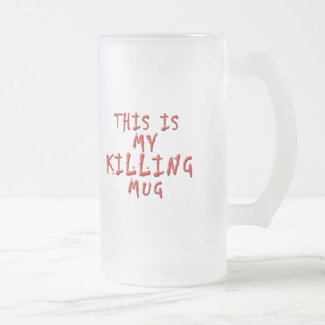 This is My Killing ... Frosted Glass Beer Mug (Right)
